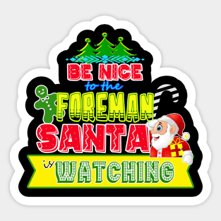 Be nice to the Foreman Santa is watching gift idea Sticker